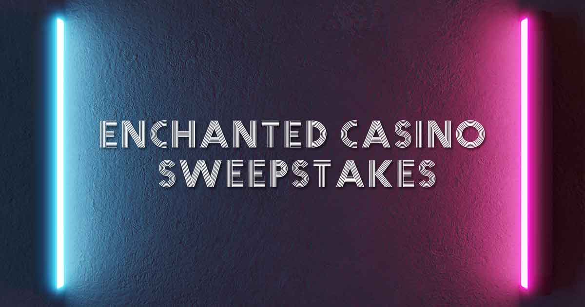 enchanted casino sweepstakes