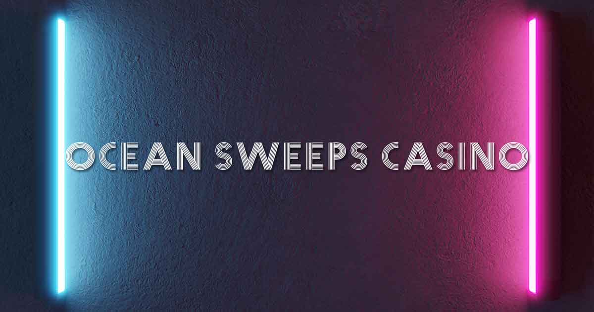 Ocean Sweeps Casino