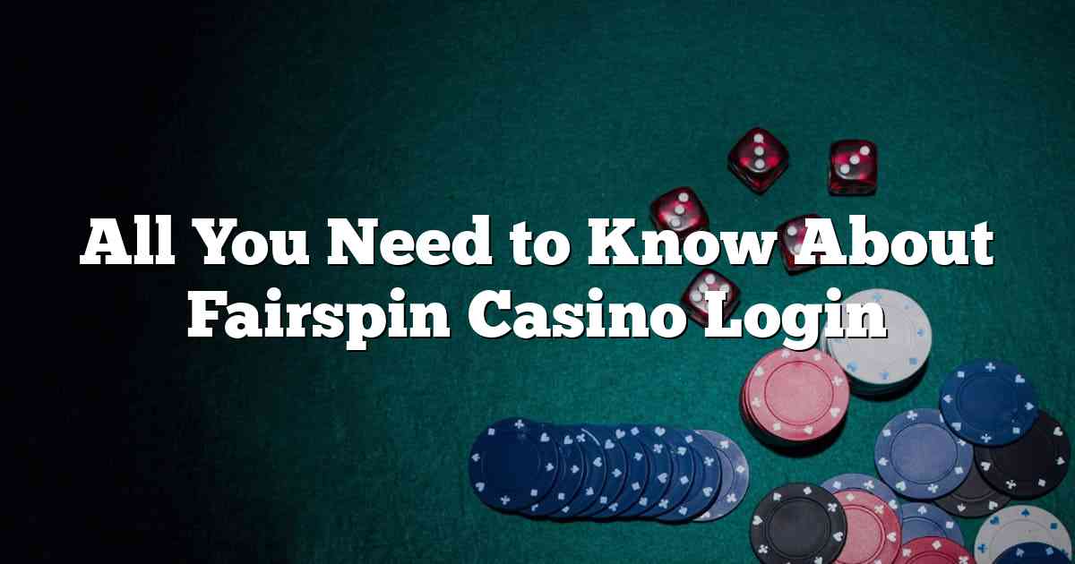 All You Need to Know About Fairspin Casino Login