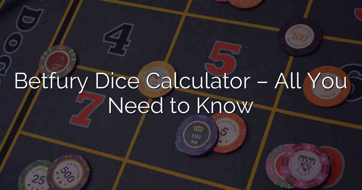 Betfury Dice Calculator – All You Need to Know