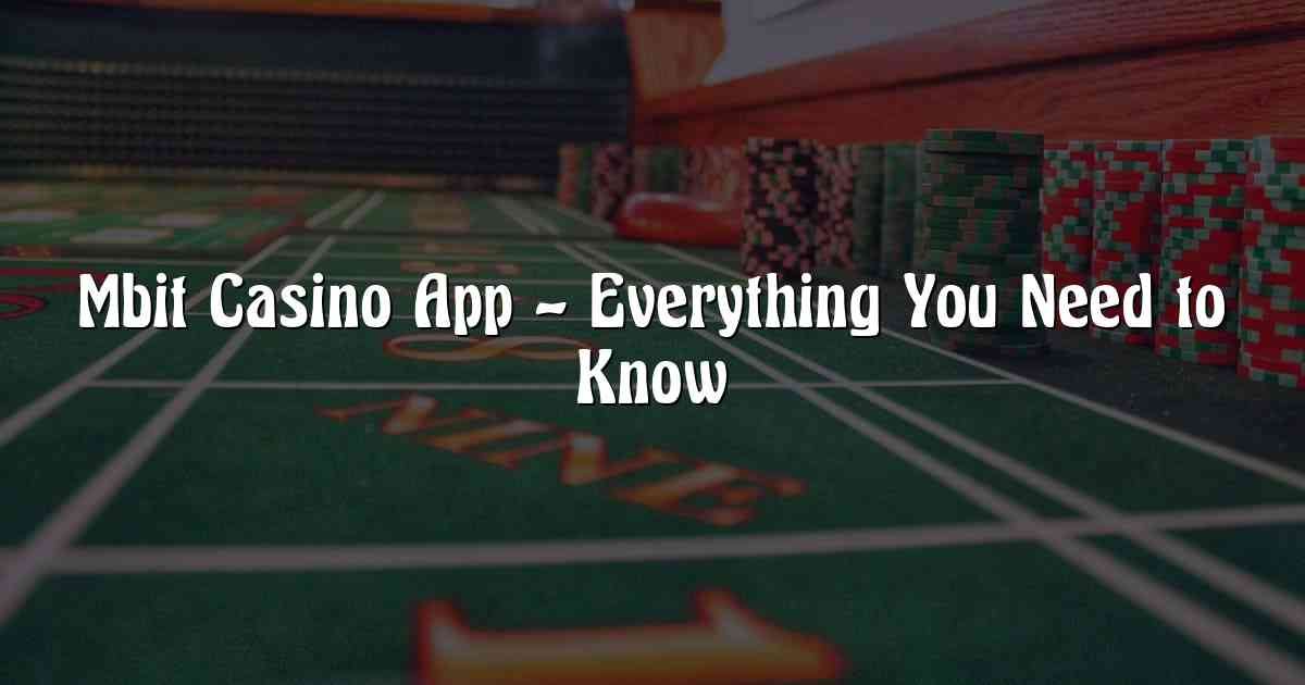 Mbit Casino App – Everything You Need to Know