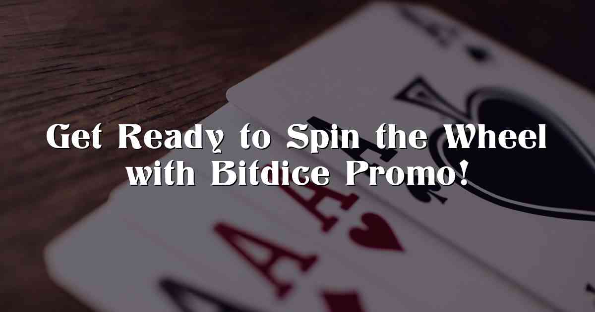 Get Ready to Spin the Wheel with Bitdice Promo!