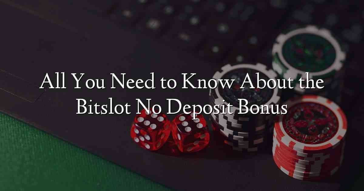 All You Need to Know About the Bitslot No Deposit Bonus