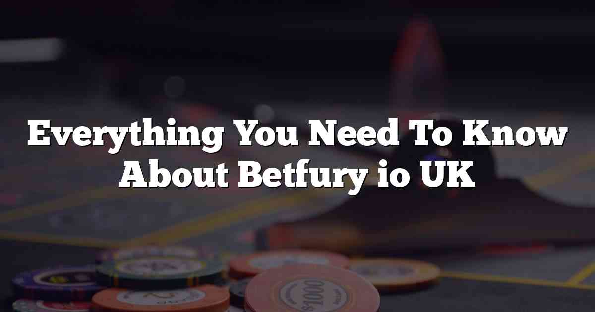 Everything You Need To Know About Betfury io UK
