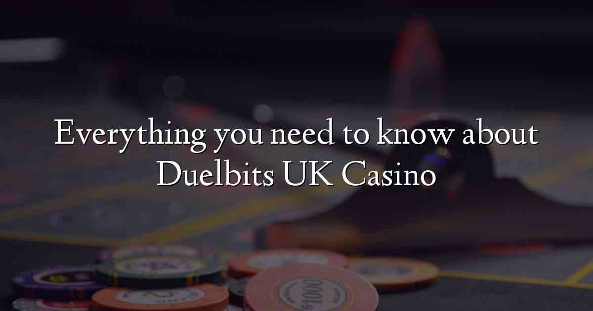 Everything you need to know about Duelbits UK Casino