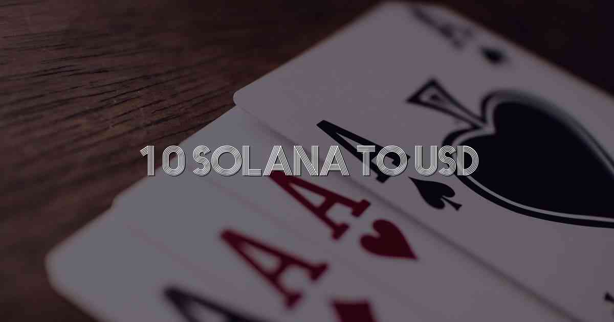 10 Solana To Usd