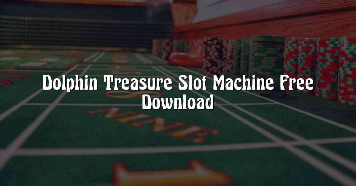 Dolphin Treasure Slot Machine Free Download