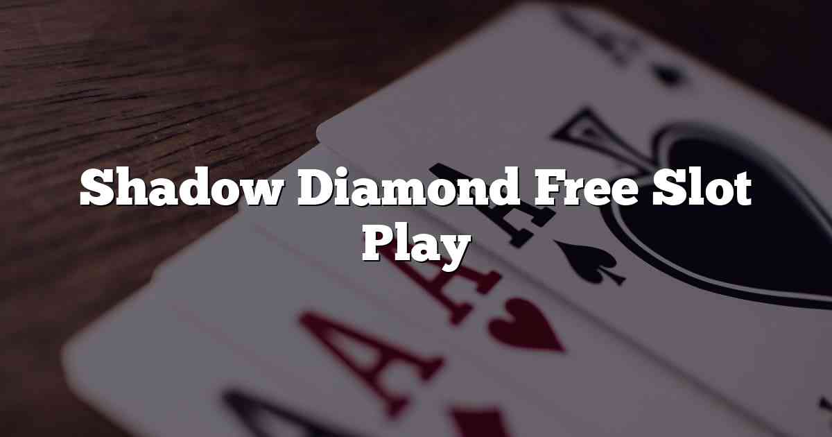 Shadow Diamond Free Slot Play