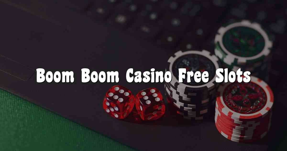 Boom Boom Casino Free Slots