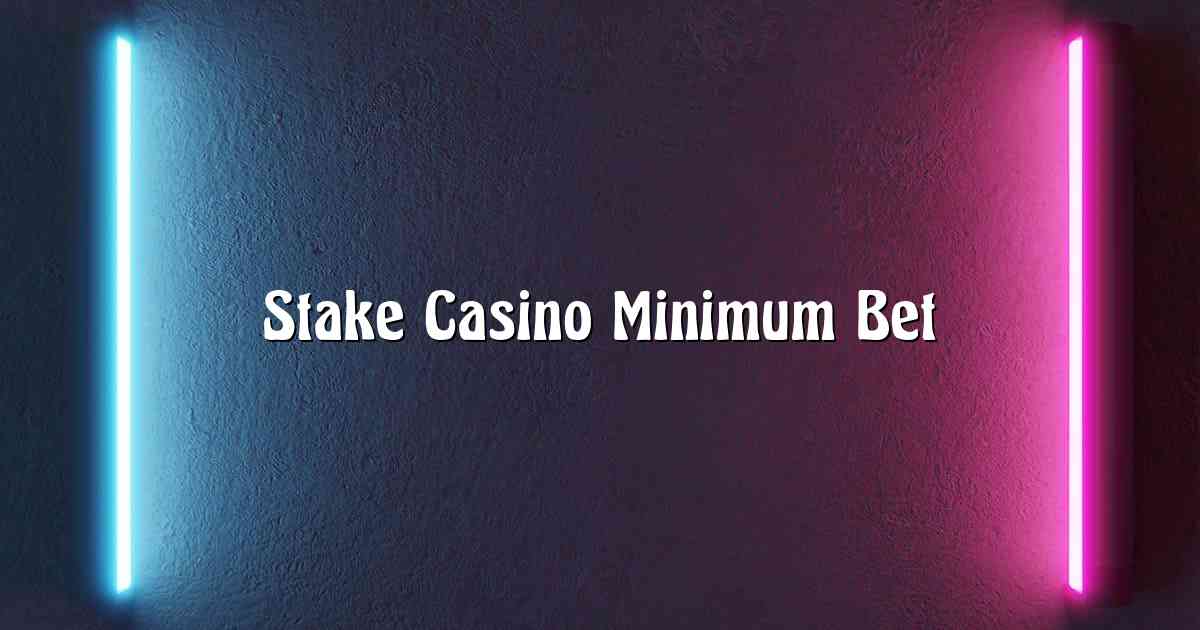 Stake Casino Minimum Bet