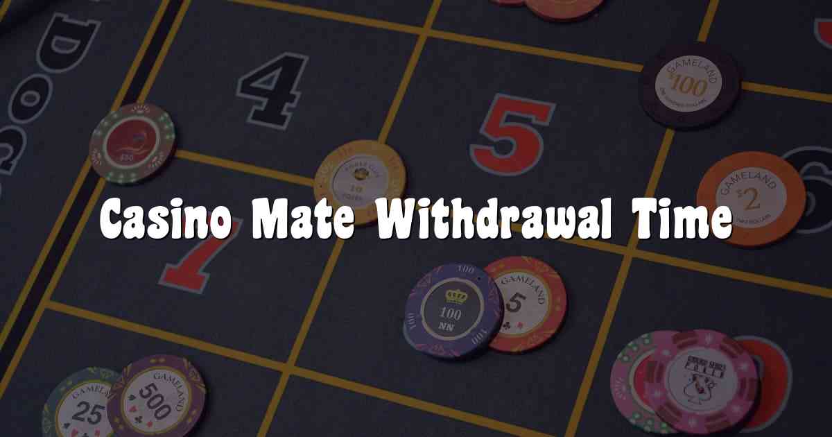 Casino Mate Withdrawal Time
