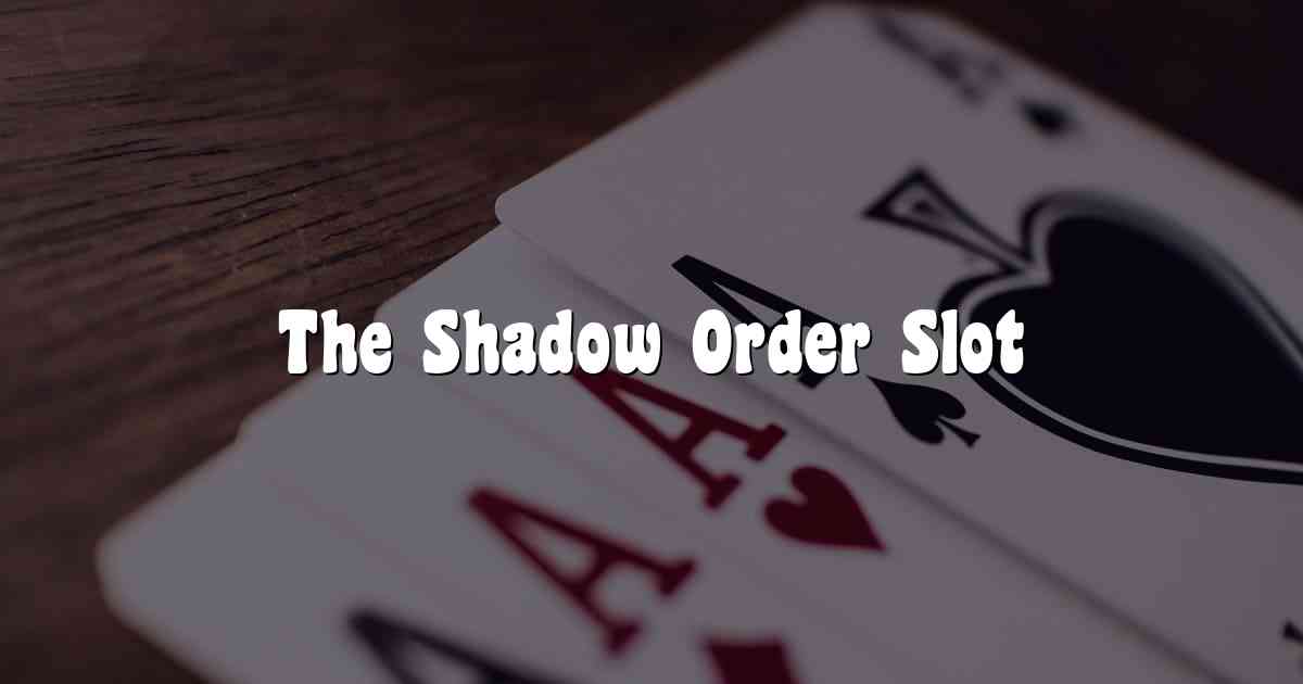 The Shadow Order Slot